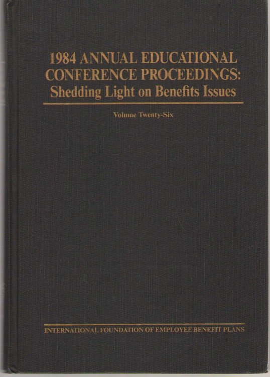1984 Annual Educational Conference Proceedings Shedding Light on Benefits Issues