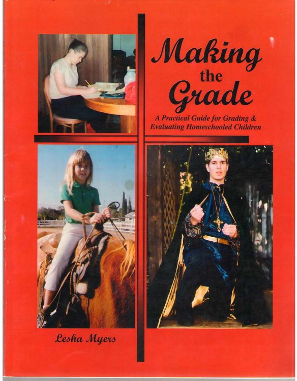 Making the Grade A Practical Guide for Grading & Evaluating Homeschooled Children