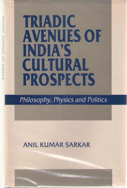 Triadic Avenues of India's Cultural Prospects Philosophy, Physics and Politics