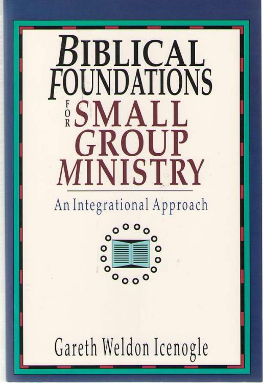 Biblical Foundations for Small Group Ministry An Integrational Approach