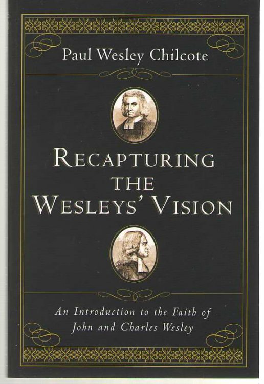 Recapturing the Wesleys' Vision An Introduction to the Faith of John and Charles Wesley