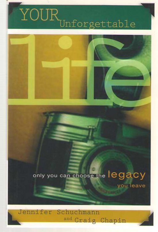 Your Unforgettable Life Only You Can Choose the Legacy You Leave