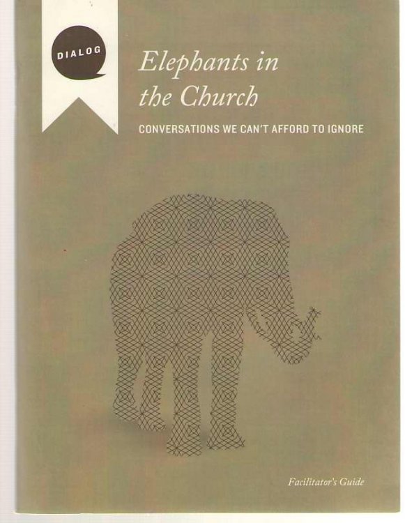 Elephants in the Church Conversations We Can't Afford to Ignore, Facilitator's Guide