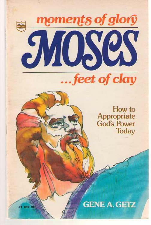 Moses Moments of Glory.Feet of Clay: How to Appropriate God's Power Today