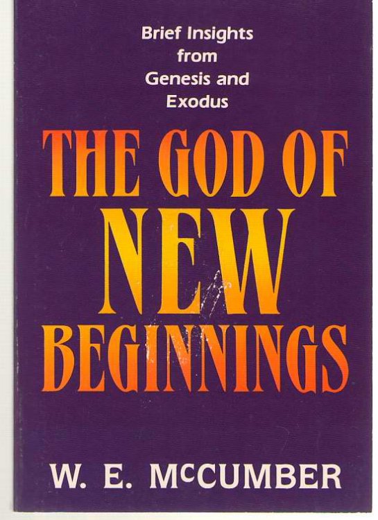 The God of New Beginnings Brief Messages from Genesis and Exodus