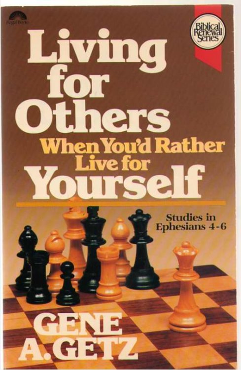 Living for Others when You'd Rather Live for Yourself Studies in Ephesians 4-6