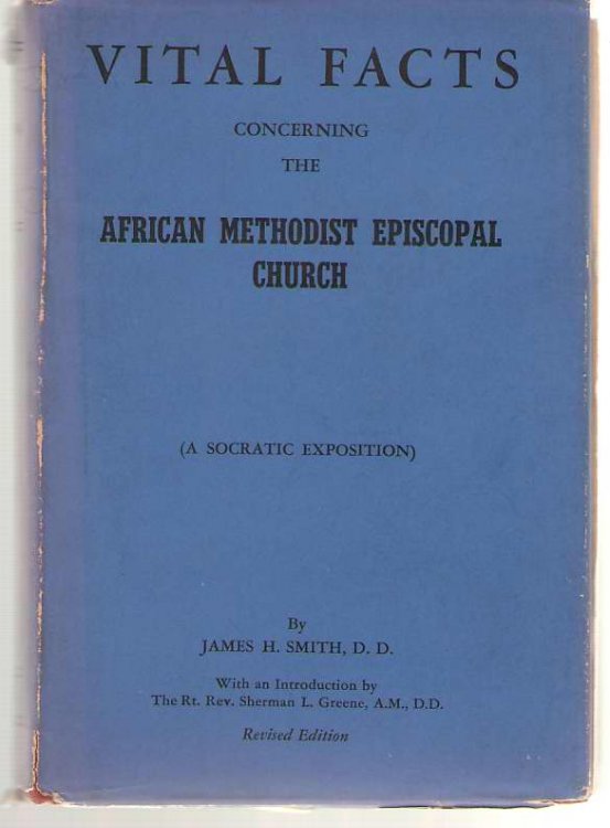 Vital Facts Concerning The African Methodist Episcopal Church Its Origins, Doctrines, Government, Usages, Polity, Progress