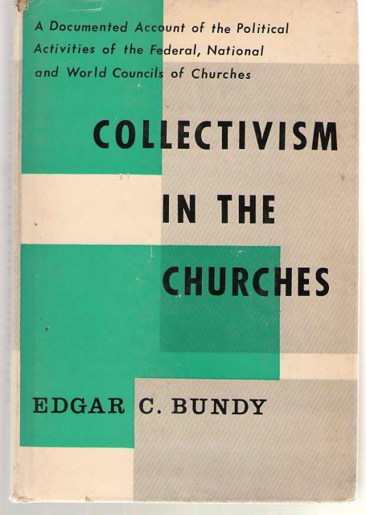 Collectivism in the Churches; A Documented Account of the Political Activities of the Federal, National, and World Councils of Churches
