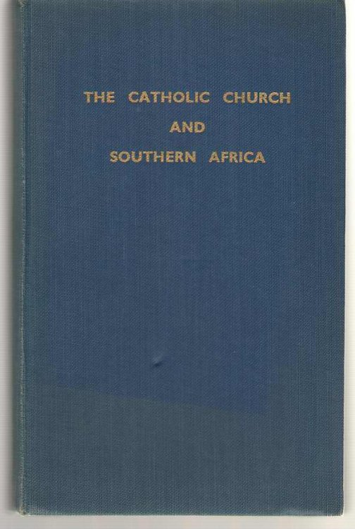 The Catholic Church And Southern Africa A Series of Essays. Published to Commemorate the Establishment of the Hierarchy in Southern Africa