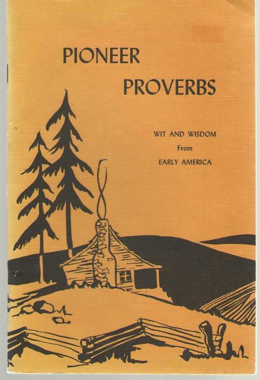 Pioneer Proverbs Wit and Wisdom from Early America