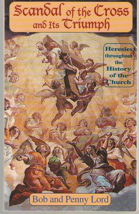 Scandal of the Cross and its Triumph Heresies Throughout the History of the Church
