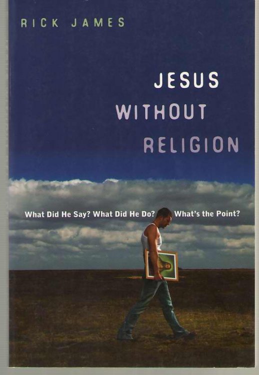 Jesus Without Religion What Did He Say What Did He Do What's the Point