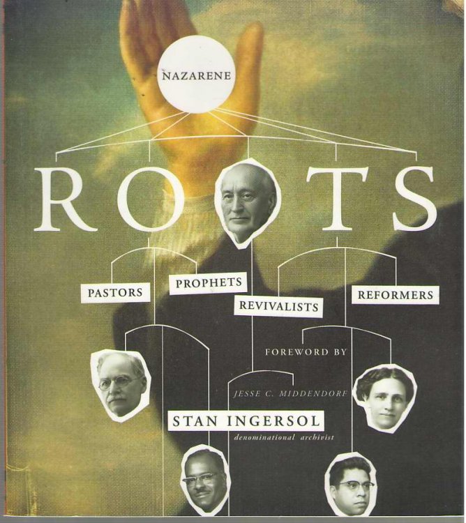 Nazarene Roots Pastors, Prophets, Revivalists & Reformers