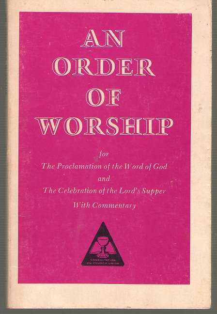 An Order of Worship for the Proclamation of the Word of God and the Celebration of the Lord's Supper, with Commentary