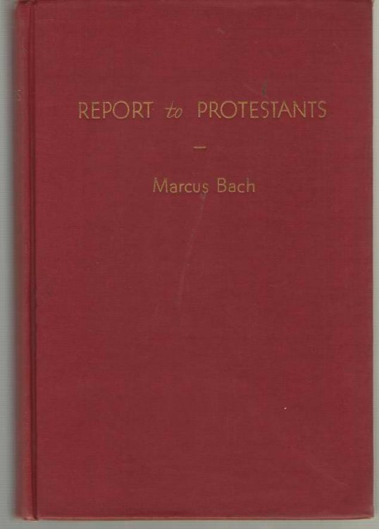 Report to Protestants A Personal Investigation of the Weakness, Need, Vision, and Great Potential of Protestants Today