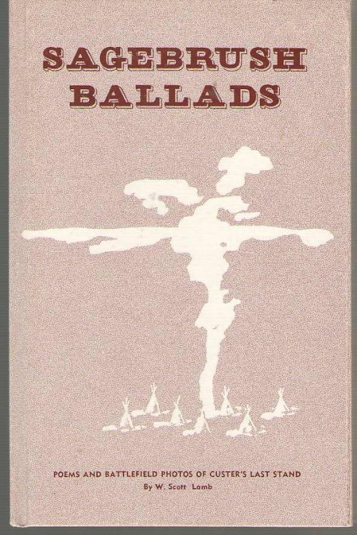 Sagebrush Ballads Poems and Battlefield Photos of Custer's Last Stand