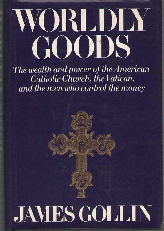 Worldly Goods The Wealth and Power of the American Catholic Church, the Vatican, and the Men Who Control the Money
