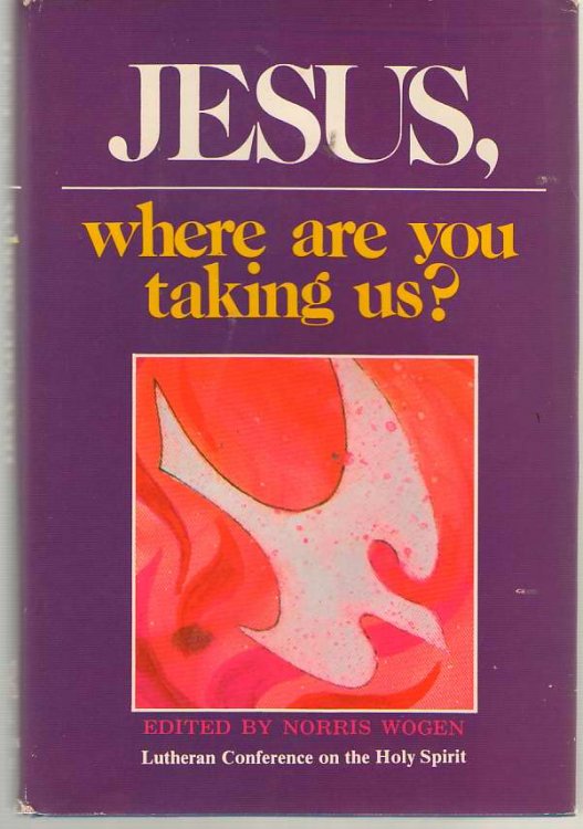 Jesus, Where Are You Taking Us Messages from the First International Lutheran Conference on the Holy Spirit
