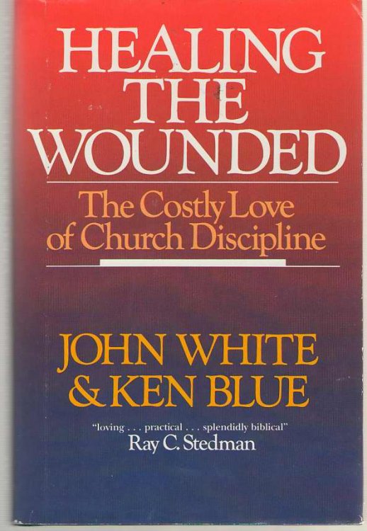 Healing The Wounded The Costly Love of Church Discipline