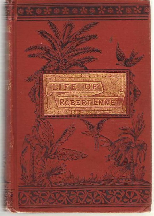 The Life And Times Of Robert Emmet By R .r. Madden, M. D., M. R. I. A. With Numerous Notes And Additions, And A Portrait On Steel. Also A Memoir Of Thomas Addis Emmet.