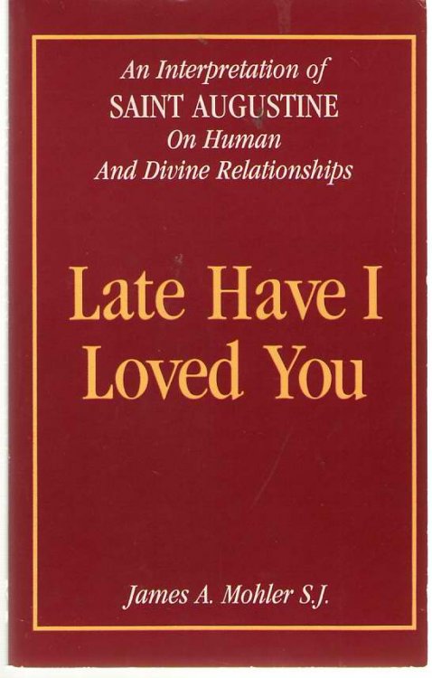 Late Have I Loved You An Interpretation of Saint Augustine on Human and Divine Relationships