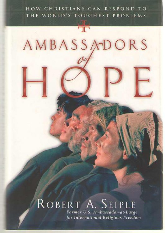 Ambassadors of Hope How Christians Can Respond to the World's Toughest Problems
