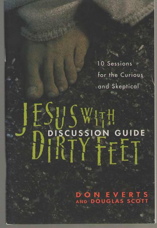 Jesus with Dirty Feet Discussion Guide 10 Sessions for the Curious and Skeptical