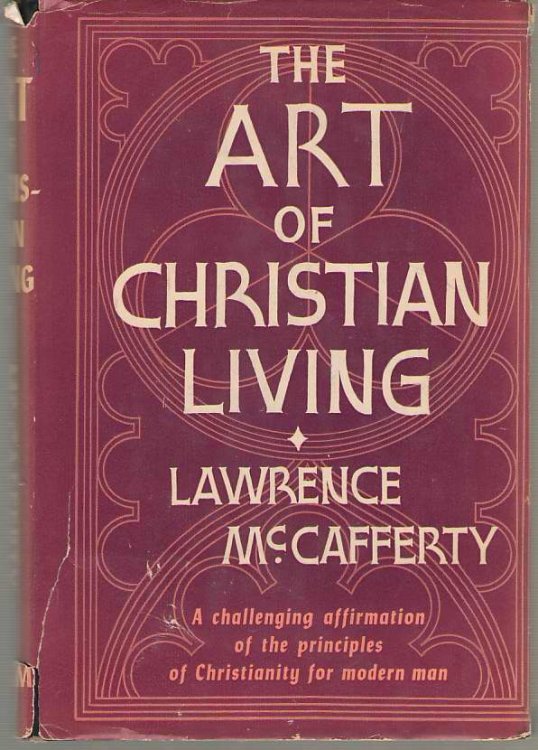 The Art Of Christian Living A Challenging Affirmation of the Principles of Christianity for the Modern Man