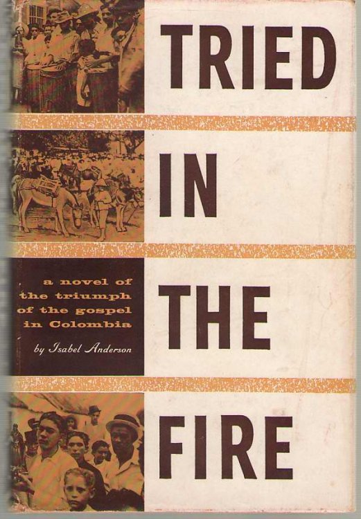 Tried in the Fire A Novel of the Triumph of the Gospel in Columbia