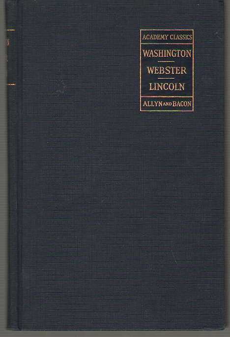 The Academy Classics Washington's Farewell Address, Webster's First Bunker Hill Oration, Lincoln's Gettysburg Address, Second Inaugural Address