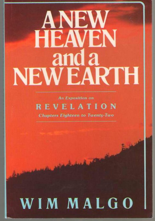 A New Heaven and a New Earth An Exposition on Revelation Chapters 18 - 22