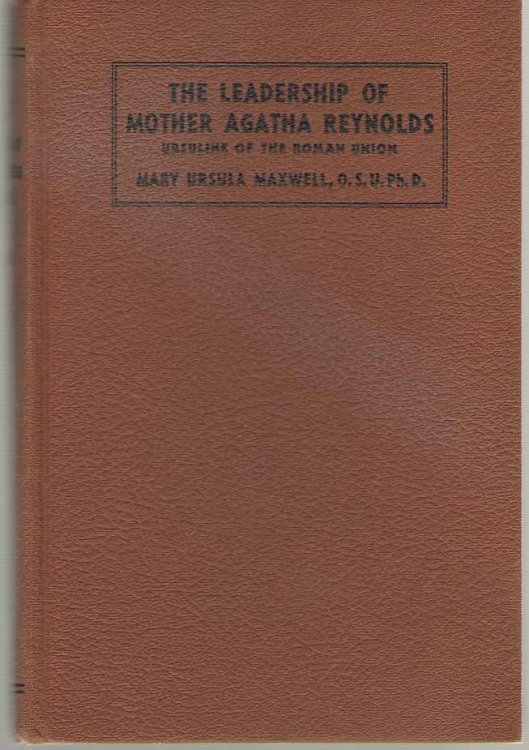 The Leadership of Mother Agatha Reynolds Ursuline of the Roman Union