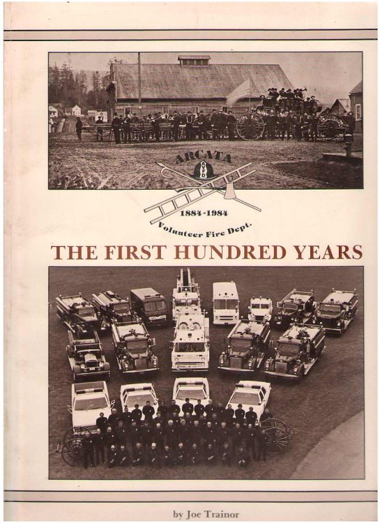 The First Hundred Years Arcata Volunteer Fire Department 1884-1984