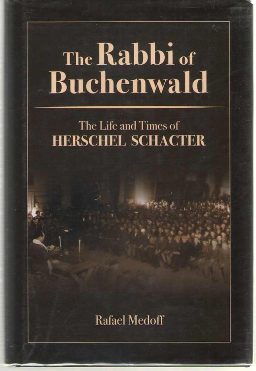 The Rabbi of Buchenwald - the Life and Times of Herschel Schacter