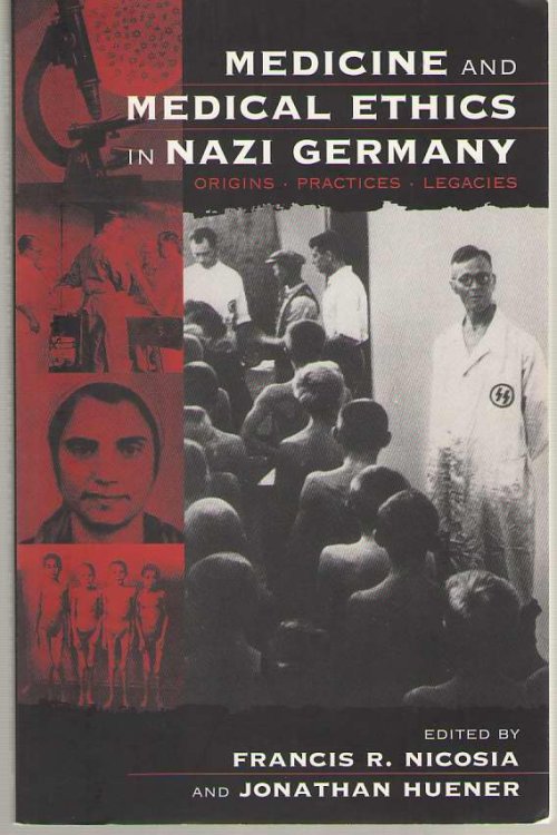 Medicine and Medical Ethics in Nazi Germany Origins, Practices, Legacies
