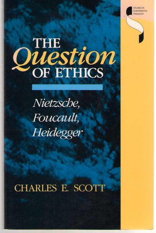 The Question of Ethics Nietzsche, Foucault, Heidegger