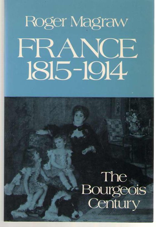 France, 1815-1914 The Bourgeois Century