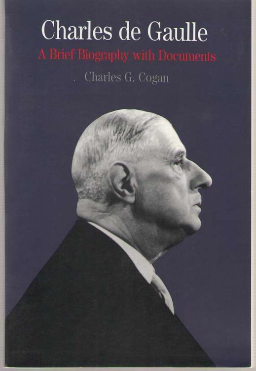 Charles De Gaulle A Brief Biography with Documents