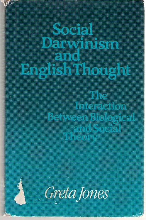 Social Darwinism and English Thought The Interaction between Biological and Social Theory
