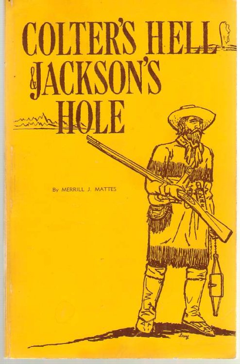 Colter's Hell and Jackson's Hole The Fur Trappers' Exploration of the Yellowstone and Grand Teton Park Region