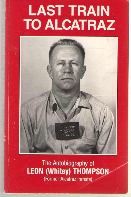 Last Train to Alcatraz The Autobiography of Leon Whitey Thompson (Former Alcatraz Inmate)