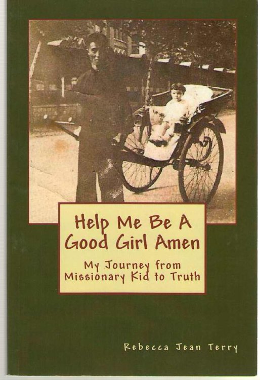 Help Me be a Good Girl Amen My Journey from Missionary Kid to Truth