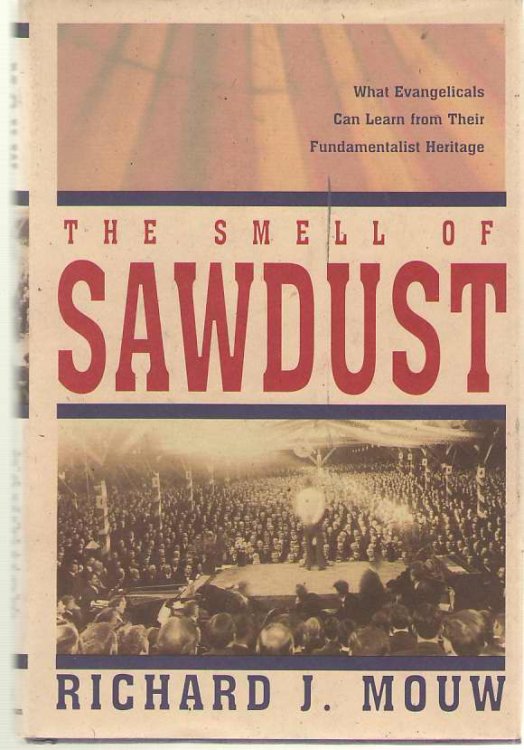 The Smell Of Sawdust What Evangelicals Can Learn from Their Fundamentalist Heritage