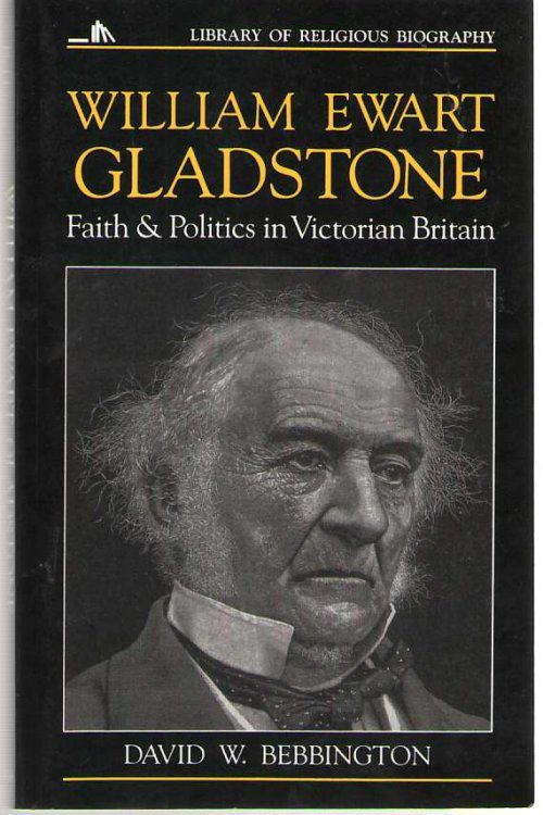 William Ewart Gladstone Faith and Politics in Victorian Britain