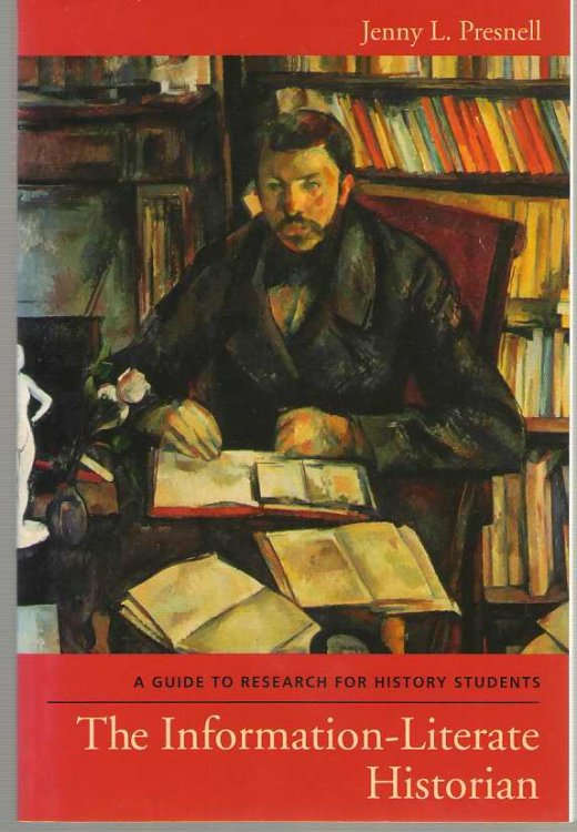 The Information-Literate Historian A Guide to Research for History Students