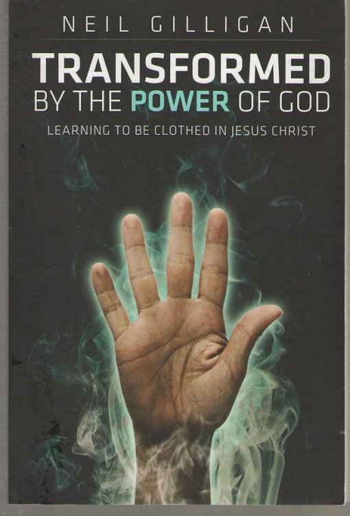 Transformed by the Power of God Learning to be Clothed in Jesus Christ