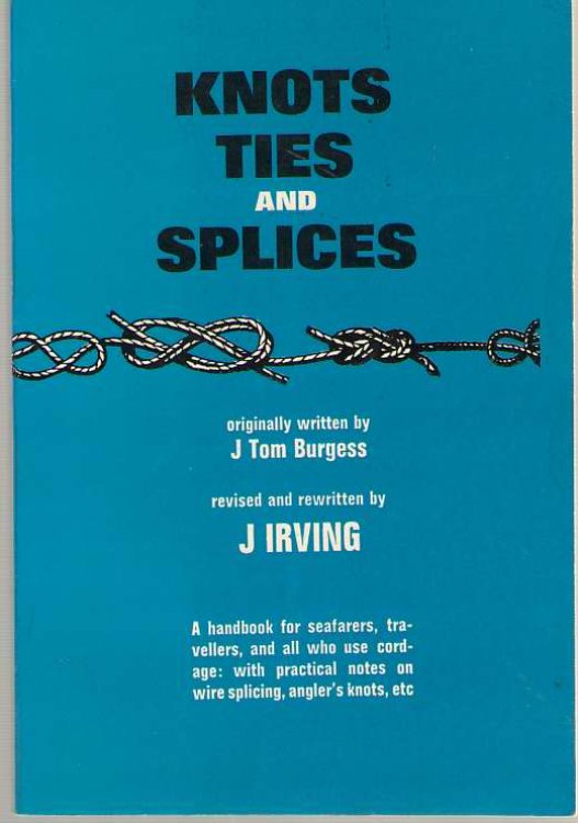 Knots, Ties and Splices Originally Written by J. Tom Burgess