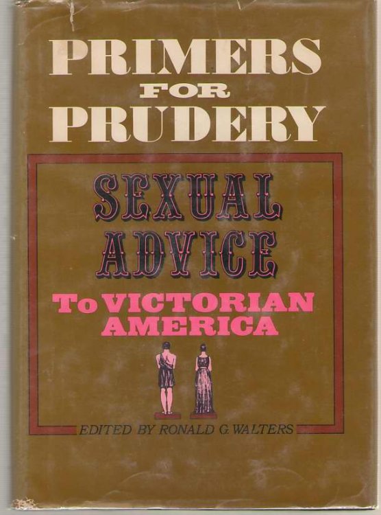 Primers for Prudery; Sexual Advice to Victorian America,