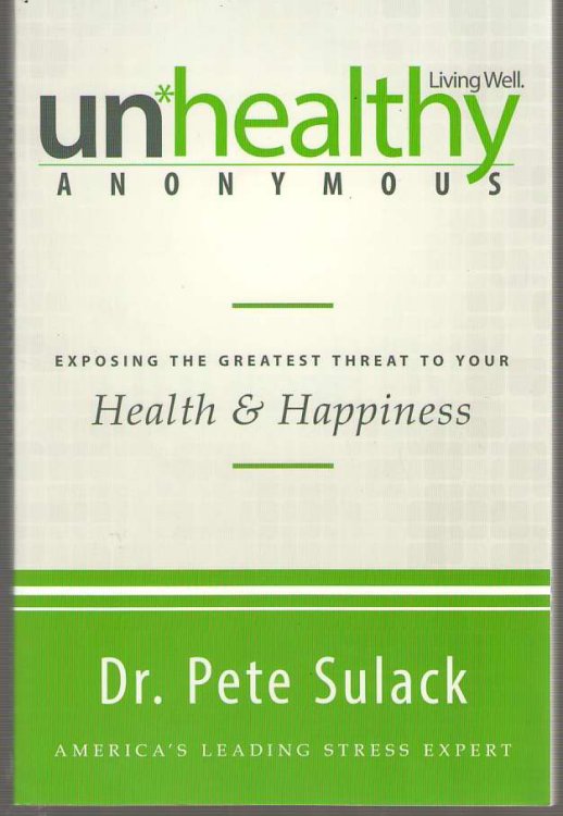 Unhealthy Anonymous Exposing the Greatest Threat to Your Health and Happiness