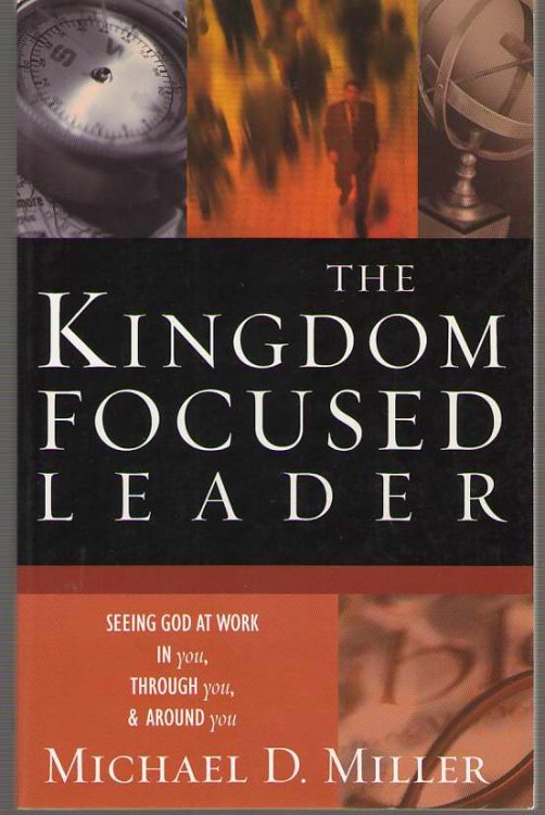 The Kingdom Focused Leader Seeking God At Work in You, through You, and around You